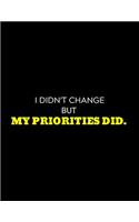 I Didn't Change My Priorities Did: lined professional notebook/journal for men: Amazing Notebook/Journal/Workbook - Perfectly Sized 8.5x11" - 120 Pages