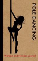 Pole Dancing Workout and Nutrition Journal: Cool Pole Dancing Fitness Notebook and Food Diary Planner For Dancer and Instructor - Strength Diet and Training Routine Log