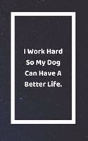 I Work Hard So My Dog Can Have A Better Life: Funny White Elephant Gag Gifts For Coworkers Going Away, Birthday, Retirees, Friends & Family Secret Santa Gift Ideas For Coworkers Really Funny Jok