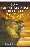 I Am Great Because I Believed It First