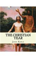 Christian Year, By: John Keble: A series of poems for every day of the year for Christians written by John Keble .