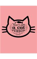 Yes! I Am a Cat Person: Cat Notebook - Cat and Animal Lover Blank Page Composition Book Large (8.5 X 11) Matte Softback Cover - Pet Activity Log Book Track Wellness and Hea