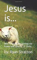 Jesus is...