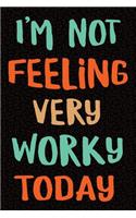 I'm Not Feeling Very Worky Today: Gag Gift for Coworker - Funny Lazy Co-worker Notebook - Office Gag Gifts for Coworkers - Funny Coworker Gag Gifts for Men or Women - 6 x 9 Wide-Rule