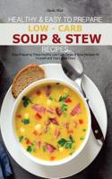 Healthy & Easy to Prepare Low-Carb Soup & Stew Recipes: Enjoy Preparing These Healthy Low-Carb Soups & Stew Recipes for Yourself and Your Loved Ones!