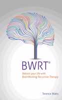 BWRT: Reboot Your Life with Brainworking Recursive Therapy