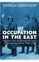 Occupation in the East: The Daily Lives of German Occupiers in Warsaw and Minsk, 1939-1944