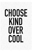 Choose Kind Over Cool: A 6x9 Inch Matte Softcover Notebook Journal with 120 Blank Lined Pages and an Uplifting Positive Cover Slogan