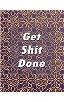 Get Shit Done: Daily, Weekly and Monthly Calendar Schedule Organizer for Productivity, Planning and Goal Setting January 2019 Through December 2019