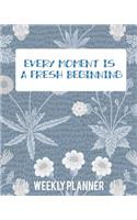 Every Moment Is a Fresh Beginning: Weekly Planner(1 Weekly Planner Undated)