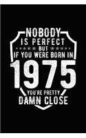 Nobody Is Perfect But If You Were Born in 1975 You're Pretty Damn Close