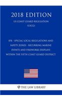 Ifr - Special Local Regulations and Safety Zones - Recurring Marine Events and Fireworks Displays Within the Fifth Coast Guard District (Us Coast Guard Regulation) (Uscg) (2018 Edition)