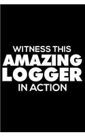 Witness This Amazing Logger in Action: 6x9 Notebook, Ruled, Funny Writing Notebook, Journal for Work, Daily Diary, Planner, Organizer for Loggers, Lumberjacks