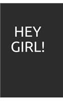 Hey Girl!: Blank Lined Notebook/Journal Makes the Perfect Gag Gift for Friends, Coworkers and Bosses.