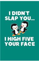 I Didn't Slap You I High Five Your Face - Standard (5.5 X 8.5 Inches) - 100 Pages Journal Composition Notebook, Story Paper, School Exercise Book