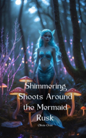 Shimmering Shoots Around the Mermaid Rusk