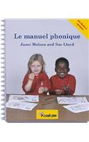 Le Manuel Phonique: Manuel Pour Enseigner la Lecture, L'Ecriture Et L'Orthographe: Manuel Pour Enseigner la Lecture, L'Ecriture Et L'Orthographe