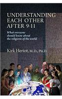 Understanding Each Other After 9-11: What Everyone Should Know about the Religions of the World