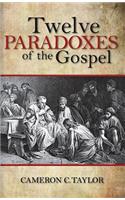 Twelve Paradoxes of the Gospel