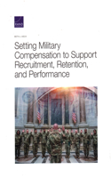 Setting Military Compensation to Support Recruitment, Retention, and Performance