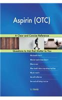Aspirin (OTC); A Clear and Concise Reference