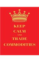 Keep Calm and Trade Commodities