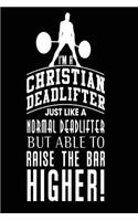 I'm a Christian Deadlifter Just Like a Normal Deadlifter But Able to Raise the Bar Higher!: Funny Bodybuilding Christian Faith Notebook