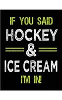 If You Said Hockey & Ice Cream I'm In: Unlined Blank Sketch Book