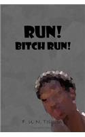 Run! Bitch Run!