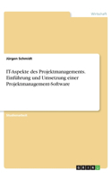 IT-Aspekte des Projektmanagements. Einführung und Umsetzung einer Projektmanagement-Software