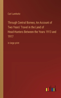 Through Central Borneo; An Account of Two Years' Travel in the Land of Head-Hunters Between the Years 1913 and 1917
