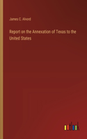 Report on the Annexation of Texas to the United States