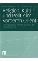 Religion, Kultur Und Politik Im Vorderen Orient