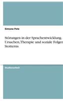 Störungen in Der Sprachentwicklung. Ursachen, Therapie Und Soziale Folgen Des Stotterns