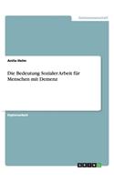 Die Bedeutung Sozialer Arbeit für Menschen mit Demenz: (German)