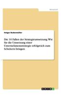 10 Fallen der Strategieumsetzung. Wie Sie die Umsetzung einer Unternehmensstrategie erfolgreich zum Scheitern bringen