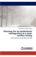 Planning for Ex-Combatants' Reintegration in a Post-Conflict Society