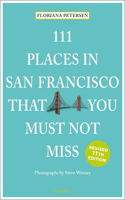 111 Places in San Francisco That You Must Not Miss Revised