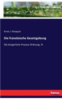 Die französische Gesetzgebung: Die bürgerliche Prozess-Ordnung. III(German)