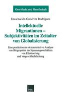 Intellektuelle Migrantinnen -- Subjektivitäten Im Zeitalter Von Globalisierung