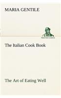 The Italian Cook Book The Art of Eating Well