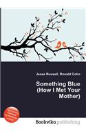 Something Blue (How I Met Your Mother): (English)