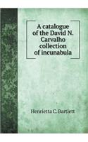 A Catalogue of the David N. Carvalho Collection of Incunabula