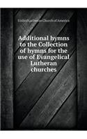 Additional hymns to the Collection of hymns for the use of Evangelical Lutheran churches: (English)