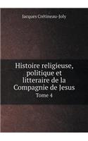 Histoire religieuse, politique et litteraire de la Compagnie de Jesus Tome 4: (French)