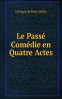 Le Passe Comedie en Quatre Actes