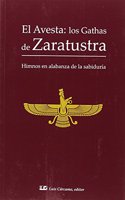 El Avesta; los Gathas de Zaratustra: Himnos en alabanza de la sabiduria