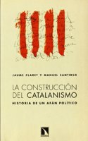 La construccion del catalanismo: Historia de un afan politico