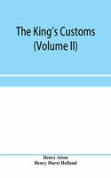 king's customs (Volume II) An Account of maritime Revenue, Contraband, Traffic, The Introduction of free trade, and the abolition of the navigation and corn laws, from 1801 to 1855