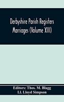 Derbyshire Parish Registers. Marriages (Volume Xiii)